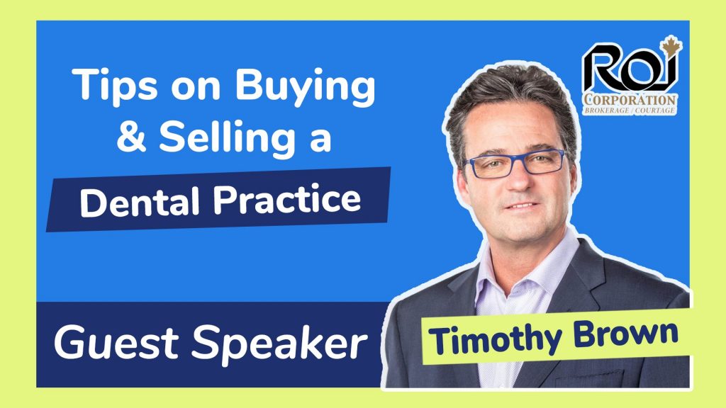 We interview Timothy Brown, CEO of ROI Corporation one of Canada’s largest dental brokerages and get some down-to-earth advice on what dentists need to consider when buying or selling a practice
